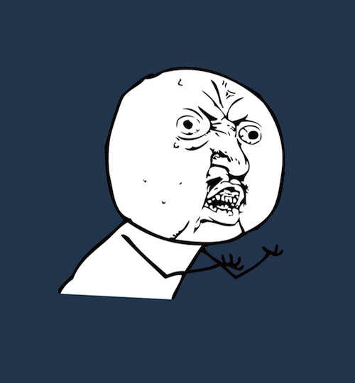 Y U NO