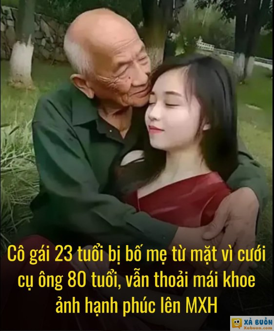 Bất chấp sự phản đối của bố mẹ, cô gái 23 tuổi vẫn quyết lấy cụ ông bằng tuổi ông nội mình làm chồng. 