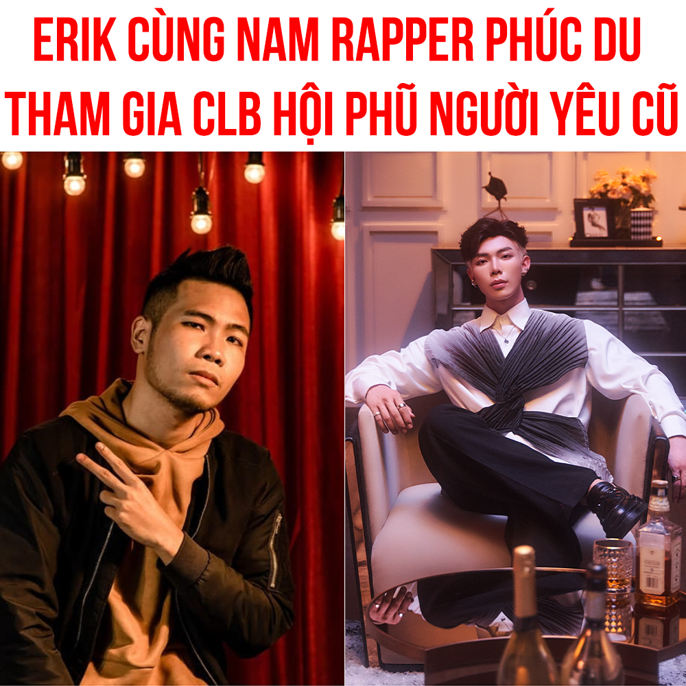 Erik cùng nam Rapper Phúc Du tham gia CLB Hội Phũ Người Yêu Cũ vì chỉ họ chỉ còn là Người Lạ Trong Danh Bạ

Trở lại sau 1 năm 