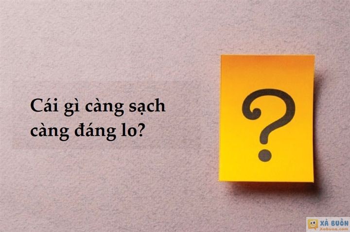 Đối vui: Đố mẹo: Cái gì càng sạch càng đáng lo? -  haivl
