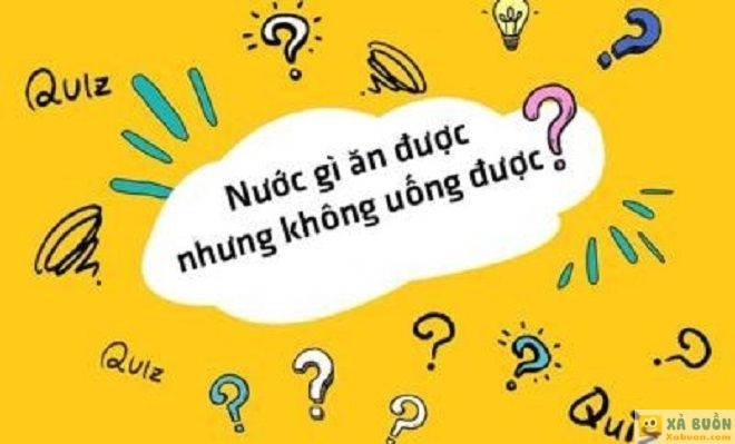 Đối vui: Đố mẹo: Nước gì ăn được nhưng không uống được?