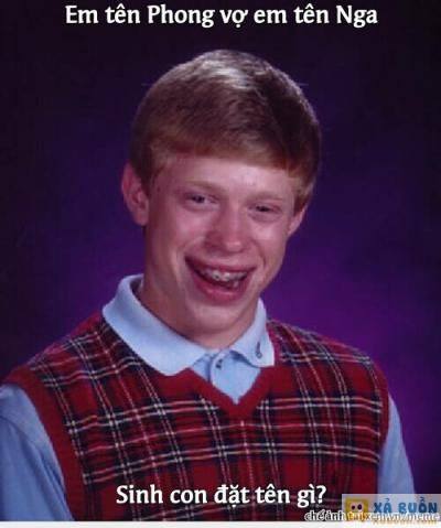  :x  nghe nói mấy thánh xểm đặt tên hay lắm :))  =))  -  haivl