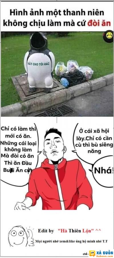  hài hước   ko làm mà chỉ mở miệng đòi rác thì chỉ có ăn đầu....gối  :v 