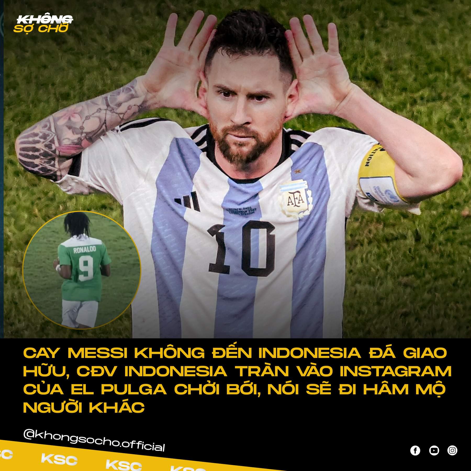 ANH EM INDO KHÔNG LÀM CHÚNG TÔI THẤT VỌNG

Cay vì Messi đến Trung Quốc đá giao hữu với Australia mà không tham dự trận giao hữu với Indonesia, nhiều CĐV tràn vào Instagram của Messi bình luận chởi bới. Còn dỗiXem thêm nói sẽ bỏ follow Messi, qua hâm mộ ngôi sao khác.

Mua vé tưởng được ngắm El Pulga dắt bóng qua Ronaldo sọp pe nước mình ai ngờ bị úp bô, cổ động viên Indo thể hiện đúng “chất” của mình, anh em Đông Lào chúng tui cũng không ngạc nhiên lắm 😂

-ATL
#news