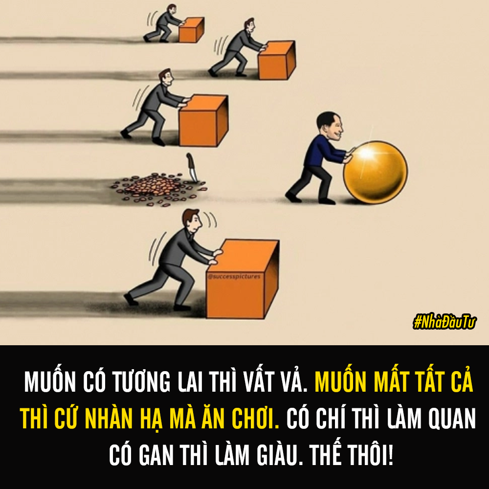 Có chí thì làm quan có gan thì làm giàu. Thế thôi!

#nhadautu