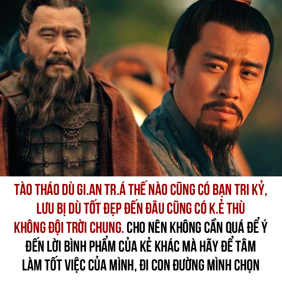 Tào Tháo dù gi.a.n tr.á thế nào cũng có bạn tri kỷ. Lưu Bị dù tốt đẹp đến đâu cũng có k.ẻ th.ù không đội trời chung.

Cho nên không cần quá để ý đến lời bình phẩm của kẻ khác, mà hãy để tâm làm tốt việc củaXem thêm mình, đi con đường mình chọn.

Ở đời, nhận lỗi là một dạng thành thật, còn bỏ qua là một kiểu phong độ. Nếu bạn gửi đi thành thật mà không nhận được phong độ, chứng tỏ đối phương có phần t.ầ.m th.ư.ờng và t.h.ô t.ụ.c.

Trưởng thành không phải bởi sống lâu hay nhiều tuổi, mà có thể giữ tròn nụ cười trong quá trình chuyển hóa kh.ổ đ.a.u thành hạnh phúc.

Tình cảm cũng giống như nắm cát trên t.a.y, càng bóp chặt bao nhiêu, cát tuôn chảy sẽ càng nhanh bấy nhiêu.

Đời người cũng giống như ly trà, mới uống vào sẽ cảm thấy đắng chát, nhưng đó chưa phải là tất cả. Đi qua những đắng chát sẽ cảm nhận được vị ngọt, nhẹ nhàng.

Sưu tầm