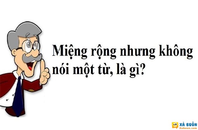 Đối vui: Đố mẹo: Miệng rộng nhưng không nói một từ là gì?