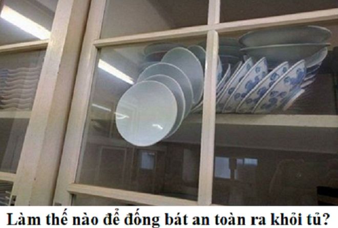 Đối vui: Đố vui hại não: Làm thế nào để đống bát an toàn ra khỏi tủ?